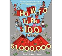 How to Turn $100 into $1,000,000: Earn! Invest! Save!