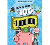 How to Turn $100 into $1,000,000 (Revised Edition) : Newly Minted 2nd Edition