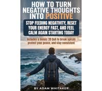 How to Turn Negative Thoughts Into Positive: A practical, no-fluff reset to stop your negative thoughts, calm your nervous system, and change negative ... scripts, and simple routines that stick.