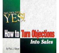 How to Turn Objections Into Sales (Proven Sales Training Set, Volume 5 of 6)