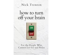 How to Turn Off Your Brain: For the People Who Cannot Let Go and Relax (The Path to Calm)