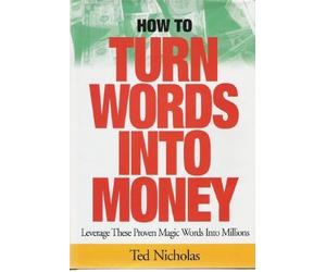 How to Turn Words Into Money: Leverage These Proven Magic Words Into Millions