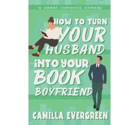 How to Turn Your Husband into Your Book Boyfriend: A Sweet Romantic Comedy (How to Rom-com)