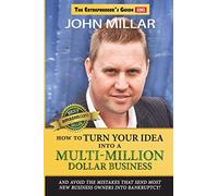 How To Turn Your Idea Into A Multi-Million Dollar Business: Volume 1 (The Entrepreneur's Guide)