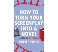 How to Turn Your Screenplay into a Novel: A Step by Step Guide