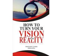 How to Turn Your Vision into Reality