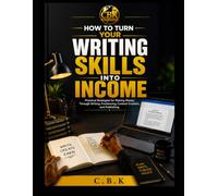How to Turn Your Writing Skills Into Income