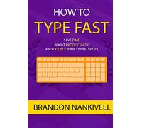How to Type Fast: Save Time, Boost Productivity, and Double Your Typing Speed