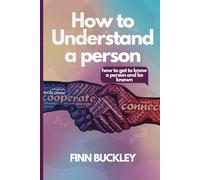 How to understand a person:: how to get to know a person and be known