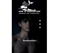 How to Understand Bondage and Liberation