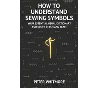 How to Understand Sewing Symbols: Your Essential Visual Dictionary for Every Stitch and Seam