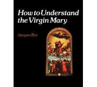 How to Understand the Virgin Mary