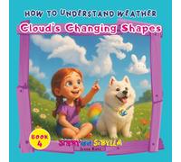 How to Understand Weather: Cloud’s Changing Shapes (Sibby and Sibylla: How to Understand Weather)