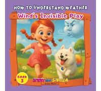 How to Understand Weather: Wind’s Invisible Play (Sibby and Sibylla: How to Understand Weather)