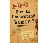 How to Understand Women: The Ultimate Guide to Finally Solving Life's Greatest Mystery (Spoiler Alert: It's Just One Page Plus a Journal)