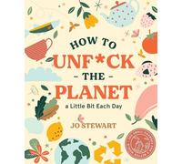 How to Unf*ck the Planet a Little Bit Each day