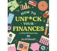How to Unf*ck Your Finances a little bit each day: 100 small changes for a better future