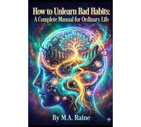 How to Unlearn Bad Habits: A Complete Manual for Ordinary Life