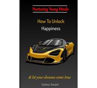 How to Unlock Happiness and let your dreams come true: Nurturing Young Minds for boys 8+