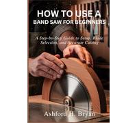 How to Use a Band Saw for Beginners: A Step-by-Step Guide to Setup, Blade Selection, and Accurate Cutting