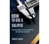HOW TO USE A CALIPER: From Basic Reading to Advanced Measuring with Illustrated Instructions