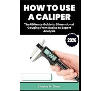 HOW TO USE A CALIPER: The Ultimate Guide to Dimensional Gauging From Basics to Expert Analysis