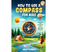 How to Use a Compass for Kids: Mastering Land Navigation with Exciting Games and Activities (The Young Explorer Series)