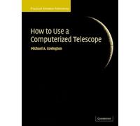How to Use a Computerized Telescope: Practical Amateur Astronomy Volume 1 (Practical Amateur Astronomy 2 Volume Paperback Set)
