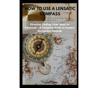 HOW TO USE A LENSATIC COMPASS: Direction Finding: From Basic to Advanced - A Complete Guide to Modern Navigation Methods