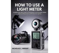 How To Use A Light Meter: Complete Light Meter Guide for Photographers and Filmmakers - Master Exposure Measurement and Professional Lighting
