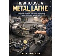 How To Use A Metal Lathe: A Complete Guide to Precision Machining, Setup, and Safe Operation