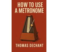 How To Use A Metronome: A Complete Beginner to Pro Guide for Mastering Rhythm, Timing, and Tempo in Music Practice