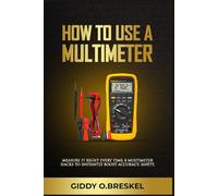 HOW TO USE A MULTIMETER: Measure It Right Every Time: 8 Multimeter Hacks to Instantly Boost Accuracy, Safety, and Speed