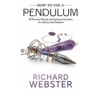 How to Use a Pendulum : 50 Practical Rituals and Spiritual Activities for Clarity and Guidance