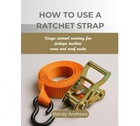 HOW TO USE A RATCHET STRAP: Cargo control mastery for pickups trailers vans and roof racks