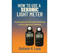 HOW TO USE A SEKONIC LIGHT METER: Techniques for Accurate Metering in Any Lighting Condition