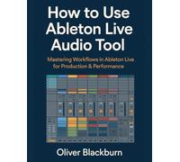 How to Use Ableton Live Audio Tool: Mastering Workflows in Ableton Live for Production & Performance
