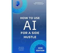 How To Use AI For A Side Hustle: Practical Tools and Realistic Ways to Build Extra Income Alongside a Full-Time Job (Beaumonts - AI & Design)