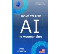 How To Use AI In Accounting: Practical Tools for Bookkeeping, Tax Preparation, Financial Reporting, and Accounting Workflows (USA Edition) (Beaumonts - AI & Design)