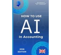 How To Use AI In Accounting: Practical Tools for Bookkeeping, Tax Returns, Financial Reporting, and Accounting Workflows (UK Edition) (Beaumonts - AI & Design)