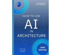 How To Use AI In Architecture: A Practical Guide to Using Artificial Intelligence in Architectural Design (Beaumonts - AI & Design)