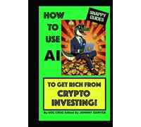 HOW TO USE AI TO GET RICH FROM CRYPTO INVESTING (SNAPPY GUIDES)
