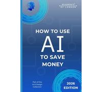 How To Use AI To Save Money: Practical Tools and Simple Ways to Reduce Costs, Plan Spending, and Make Smarter Financial Decisions (Beaumonts - AI & Design)
