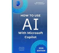 How To Use AI With Microsoft Copilot: Practical Guidance for Writing, Planning, Organisation, and Responsible Everyday Work (Beaumonts - AI & Design)
