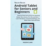 How to Use an Android Tablet for seniors and Beginners: Step-by-Step Instructions for Samsung Galaxy Tab, Lenovo, Fire HD- Learn the Basics, Customize ... AI, Gadgets, and Future Tech Simplified)