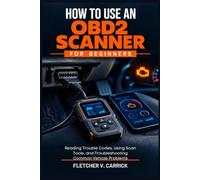 How to Use an OBD2 Scanner for Beginners: Reading Trouble Codes, Using Scan Tools, and Troubleshooting Common Vehicle Problems