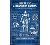 How to Use Autonomous Agents: A Practical Guide to Building Your AI Agency