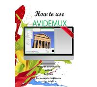 How to Use Avidemux: The Open Source Video Editing Sofware for complete beginners