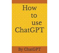 How to use ChatGPT a Guide