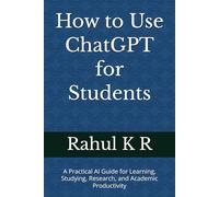 How to Use ChatGPT for Students: A Practical AI Guide for Learning, Studying, Research, and Academic Productivity